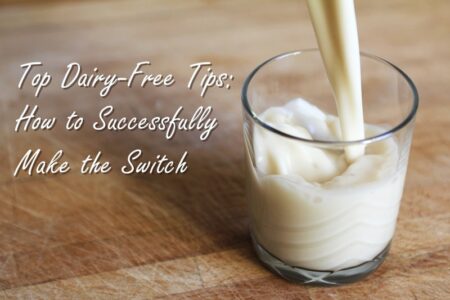 Alisa's Top 12 Dairy-Free Tips: How to Successfully Make the Switch