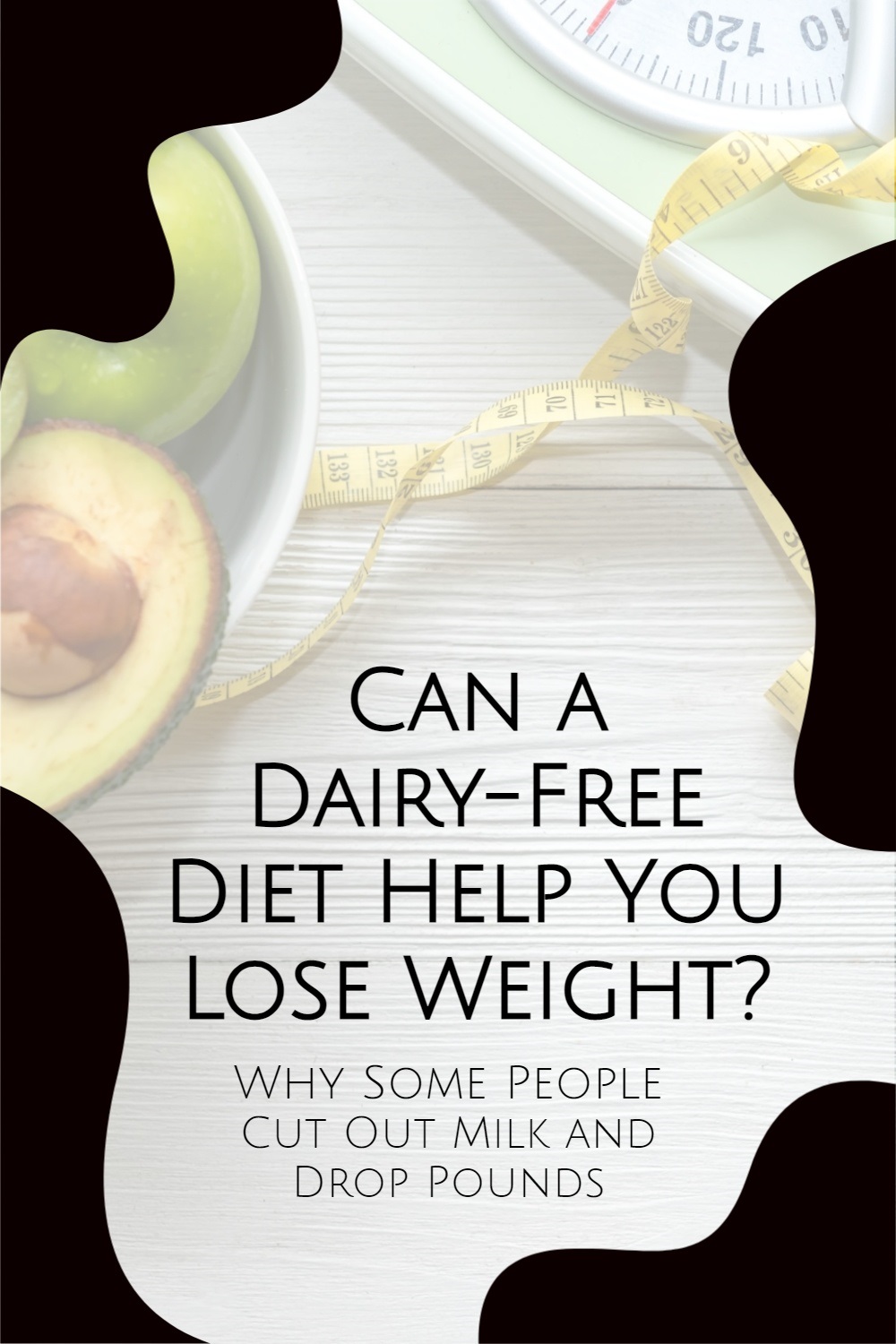 Why a Dairy-Free Diet Helps Some People with Weight Loss and Tips to Healthfully Lose Weight without Milk